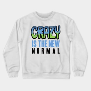 Crazy is the new normal Crewneck Sweatshirt